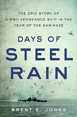 Days of Steel Rain: The Epic Story of a WWII Vengeance Ship in the Year of the Kamikaze  