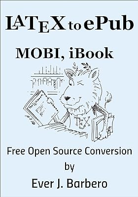 LaTeX to ePub, MOBI, iBook: Free Open Source Conversion (English Edition)  