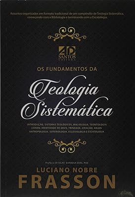 Os Fundamentos Da Teologia Sistemática  