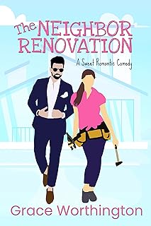 The Neighbor Renovation: A Sweet Romantic Comedy (Renovation Romance Sweet RomCom Series Book 1) (English Edition)  