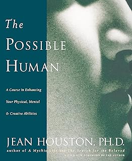 The Possible Human: A Course in Enhancing Your Physical, Mental & Creative Abilities  