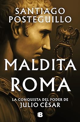 Maldita Roma (Serie Julio César 2): La conquista del poder de Julio César (Spanish Edition)  