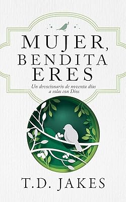 Mujer, bendita eres: Un devocionario de 90 días a solas con Dios (Spanish Edition)  