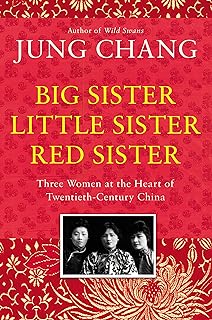 Big Sister, Little Sister, Red Sister: Three Women at the Heart of Twentieth-Century China  