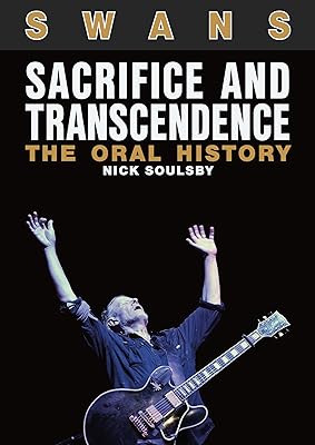 Swans: Sacrifice And Transcendence: The Oral History (English Edition)  