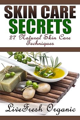 Skin Care Secrets: 27 Natural Skin Care Techniques (English Edition)  