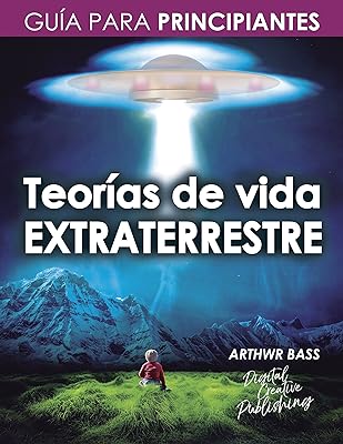 Teorías de vida extraterrestre: Guía para principiantes (Astronomía) (Spanish Edition)  