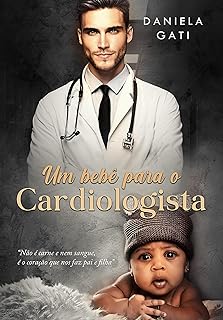 UM BEBÊ PARA O CARDIOLOGISTA: LIVRO ÙNICO  