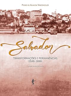 Salvador: transformações e permanências (1549-1999)  