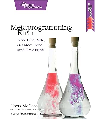 Metaprogramming Elixir: Write Less Code, Get More Done (and Have Fun!)  