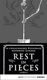 Rest in Pieces: Die unglaublichen Schicksale berühmter Leichen (German Edition)  