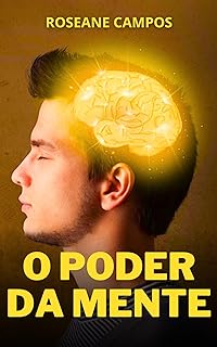 O Poder da Mente: Como Desenvolver Habilidades Mentais para Atingir Seus Objetivos  