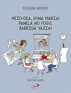 Meio-Dia, Dona Maria! Panela no Fogo, Barriga Vazia!  