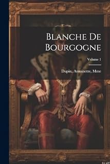 Blanche de Bourgogne; Volume 1  