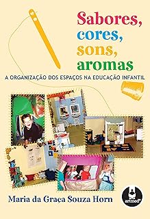 Sabores, Cores, Sons, Aromas: A Organização dos Espaços na Educação Infantil  