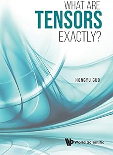 What Are Tensors Exactly? (English Edition)  