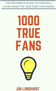 1000 True Fans: Use Kevin Kelly's Simple Idea to Earn A Living Doing What You Love (English Edition)  