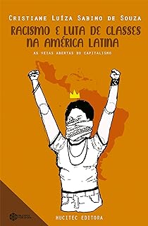 Racismo e luta de classes na América Latina: as veias abertas do capitalismo dependente: 2  