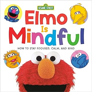 Elmo Is Mindful (Sesame Street): How to Stay Focused, Calm, and Kind  