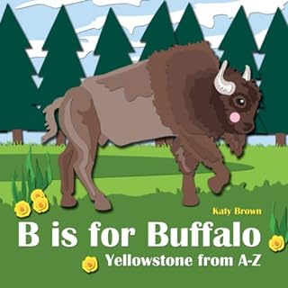 B is for Buffalo: Yellowstone from A-Z  