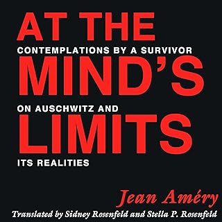 At the Mind's Limits: Contemplations by a Survivor on Auschwitz and Its Realities  