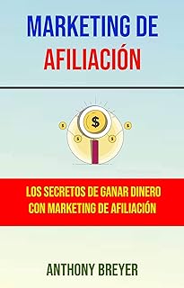 Marketing De Afiliación: Los Secretos De Ganar Dinero Con Marketing De Afiliación (Spanish Edition)  