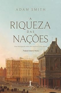 A riqueza das nações: Uma investigação sobre sua natureza e suas causas  