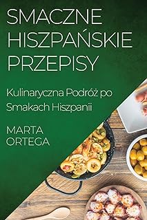 Smaczne Hiszpańskie Przepisy: Kulinaryczna Podróż po Smakach Hiszpanii  