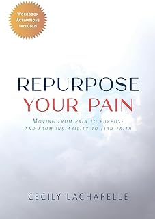 Repurpose Your Pain: Moving From Pain to Purpose and from Instability to Firm Faith  