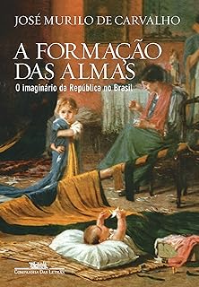 A formação das almas: O imaginário da República no Brasil  