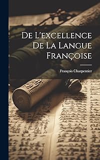 De L'excellence De La Langue Françoise  