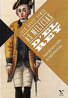 As Mílicias D'el Rey. Tropas Militares e Poder no Ceará Setecentista  