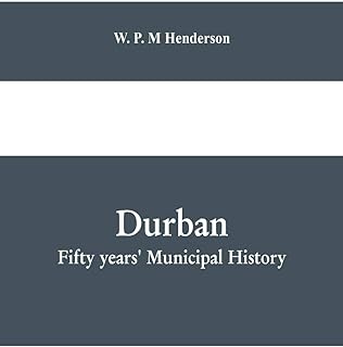 Durban: fifty years' municipal history: Compiled for the Durban Corporation in Celebration of the Jubilee of the Borough  