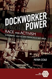 Dockworker Power: Race and Activism in Durban and the San Francisco Bay Area  