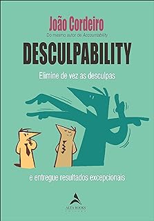 Desculpability: elimine de vez as desculpas e entregue resultados excepcionais  