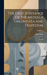 The Gray Substance Of The Medulla Oblongata And Trapezium: Textbd; Volume 1  