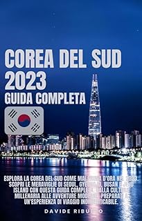 Corea Del Sud 2023: Guida Completa (Italian Edition)  