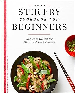 Stir-Fry Cookbook for Beginners: Recipes and Techniques to Stir-Fry with Sizzling Success  