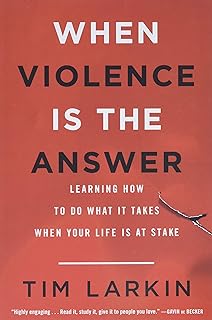 When Violence Is the Answer: Learning How to Do What It Takes When Your Life Is at Stake  