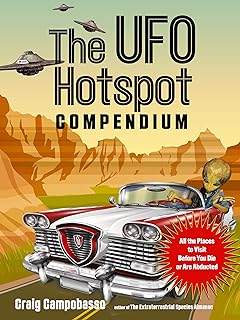 The UFO Hotspot Compendium: All the Places to Visit Before You Die or Are Abducted  