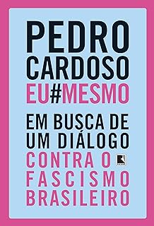 Pedro Cardoso Eu Mesmo: Em busca de um diálogo contra o fascismo brasileiro  