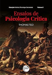 ENSAIOS DE PSICOLOGIA CRÍTICA: Coleção História, Psicologia, Sociedade Volume 3  