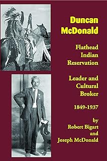 Duncan McDonald: Flathead Indian Reservation Leader and Cultural Broker, 1849-1937  