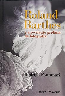 Roland Barthes e a Revelação Profana da Fotografia  