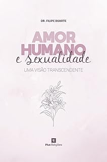 Amor Humano e sexualidade: uma visão transcendente  