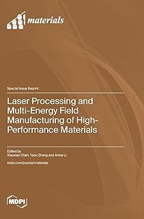 Laser Processing and Multi-Energy Field Manufacturing of High-Performance Materials  