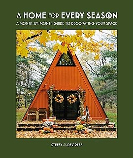 A Home for Every Season: A Month-By-Month Guide to Decorating Your Space  
