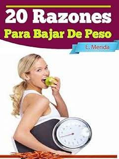 20 Poderosas Razones Para Bajar De Peso: Que Cambiaran Tu Vida Para Siempre (Spanish Edition)  