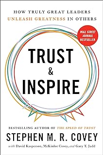 Trust and Inspire: How Truly Great Leaders Unleash Greatness in Others  