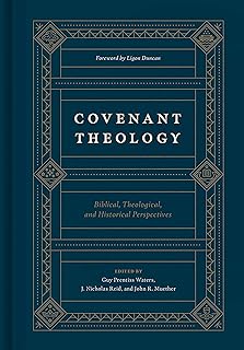 Covenant Theology: Biblical, Theological, and Historical Perspectives  